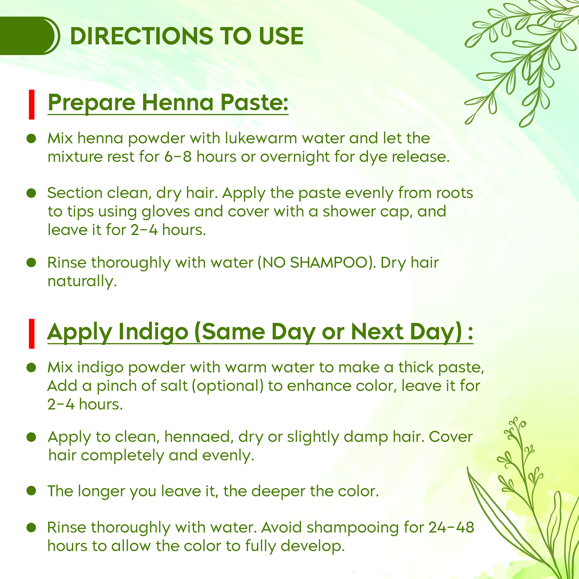 Directions to use Indigo Powder: Prepare henna paste and apply; then use indigo for deep black shine. Full instructions included.